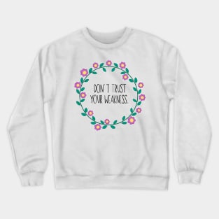 Don’t Trust Your Weakness Crewneck Sweatshirt